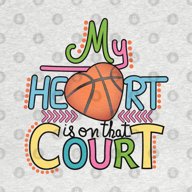 Basketball - My Heart Is On That Court by Designoholic